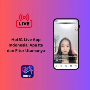 Hot51 Live App Indonesia: Apa Itu dan Fitur Utamanya