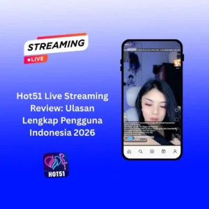 Hot51 Live Streaming Review: Ulasan Lengkap Pengguna Indonesia 2026